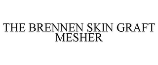 THE BRENNEN SKIN GRAFT MESHER