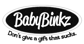 BABYBINKZ DON'T GIVE A GIFT THAT SUCKS.