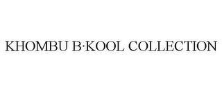 KHOMBU B·KOOL COLLECTION