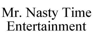 MR. NASTY TIME ENTERTAINMENT