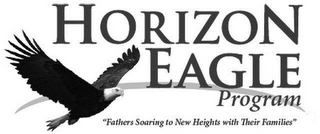 HORIZON EAGLE PROGRAM "FATHERS SOARING TO NEW HEIGHTS WITH THEIR FAMILIES"