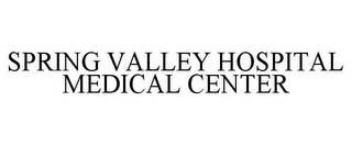 SPRING VALLEY HOSPITAL MEDICAL CENTER