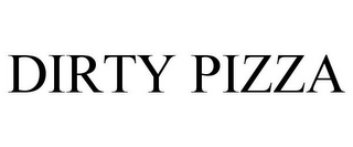 DIRTY PIZZA