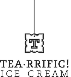 T TEA· RRIFIC! ICE CREAM