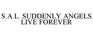 S.A.L. SUDDENLY ANGELS LIVE FOREVER