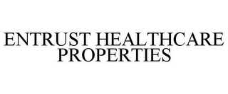 ENTRUST HEALTHCARE PROPERTIES