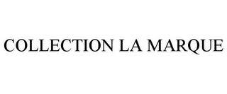 COLLECTION LA MARQUE