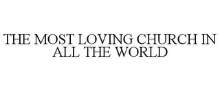 THE MOST LOVING CHURCH IN ALL THE WORLD