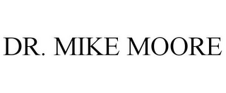 DR. MIKE MOORE