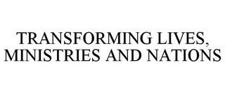 TRANSFORMING LIVES, MINISTRIES AND NATIONS