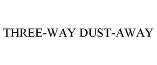 THREE-WAY DUST-AWAY