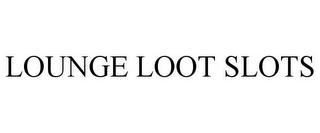 LOUNGE LOOT SLOTS