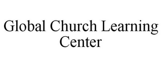 GLOBAL CHURCH LEARNING CENTER