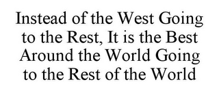 INSTEAD OF THE WEST GOING TO THE REST, IT IS THE BEST AROUND THE WORLD GOING TO THE REST OF THE WORLD