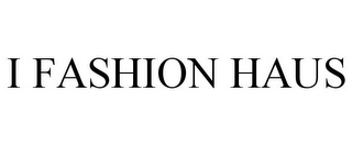 I FASHION HAUS