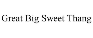 GREAT BIG SWEET THANG
