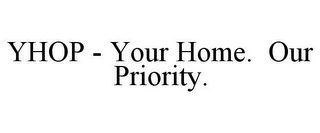 YHOP - YOUR HOME. OUR PRIORITY.