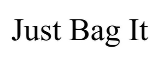 JUST BAG IT