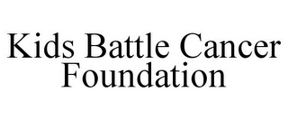 KIDS BATTLE CANCER FOUNDATION