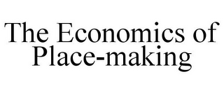 THE ECONOMICS OF PLACE-MAKING