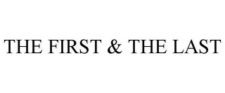 THE FIRST & THE LAST