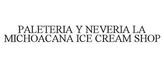 PALETERIA Y NEVERIA LA MICHOACANA ICE CREAM SHOP