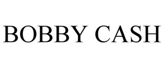 BOBBY CASH