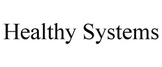 HEALTHY SYSTEMS