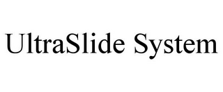 ULTRASLIDE SYSTEM