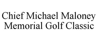 CHIEF MICHAEL MALONEY MEMORIAL GOLF CLASSIC