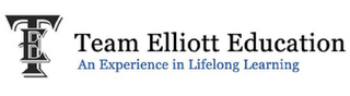 TE TEAM ELLIOTT EDUCATION AN EXPERIENCEIN LIFELONG LEARNING