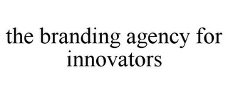 THE BRANDING AGENCY FOR INNOVATORS