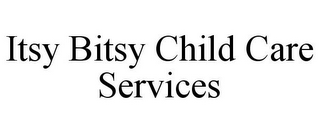 ITSY BITSY CHILD CARE SERVICES