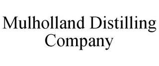 MULHOLLAND DISTILLING COMPANY