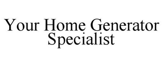 YOUR HOME GENERATOR SPECIALIST