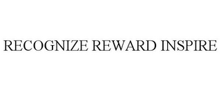 RECOGNIZE REWARD INSPIRE