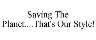 SAVING THE PLANET....THAT'S OUR STYLE!