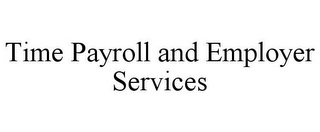 TIME PAYROLL AND EMPLOYER SERVICES