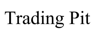 TRADING PIT