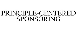 PRINCIPLE-CENTERED SPONSORING