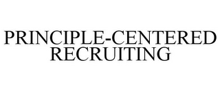 PRINCIPLE-CENTERED RECRUITING