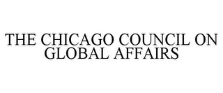 THE CHICAGO COUNCIL ON GLOBAL AFFAIRS