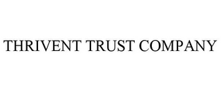 THRIVENT TRUST COMPANY