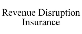 REVENUE DISRUPTION INSURANCE