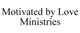 MOTIVATED BY LOVE MINISTRIES