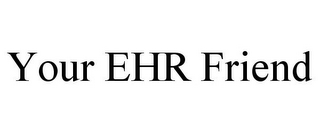 YOUR EHR FRIEND