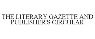 THE LITERARY GAZETTE AND PUBLISHER'S CIRCULAR