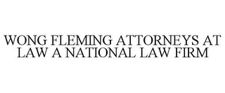 WONG FLEMING ATTORNEYS AT LAW A NATIONAL LAW FIRM