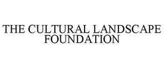 THE CULTURAL LANDSCAPE FOUNDATION