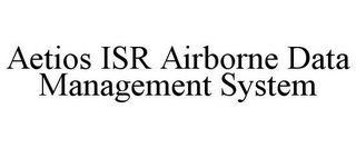 AETIOS ISR AIRBORNE DATA MANAGEMENT SYSTEM